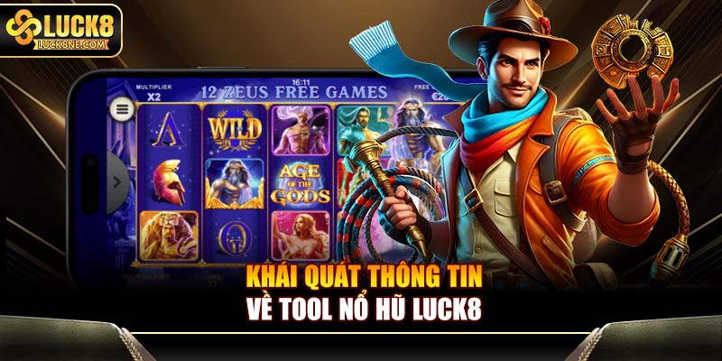 Khái quát thông tin về tool nổ hũ Luck8