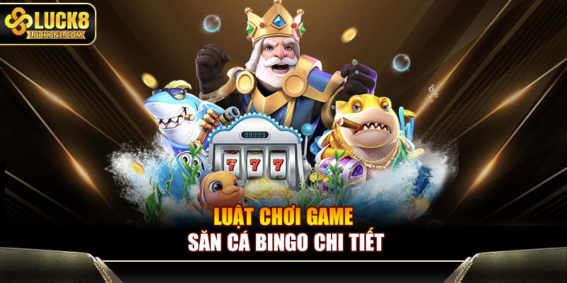 Luật chơi game săn cá Bingo chi tiết